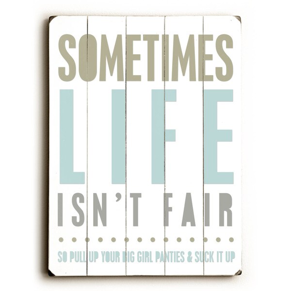 Sometimes Life Isn't Fair - Wall Decor by Cheryl Overton