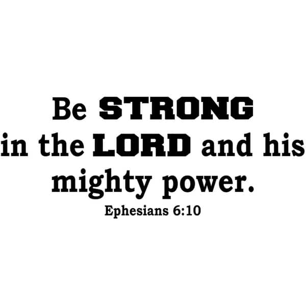 Be Strong In the Lord and Mighty in His Power Wall Vinyl - Ephesians 6: ...