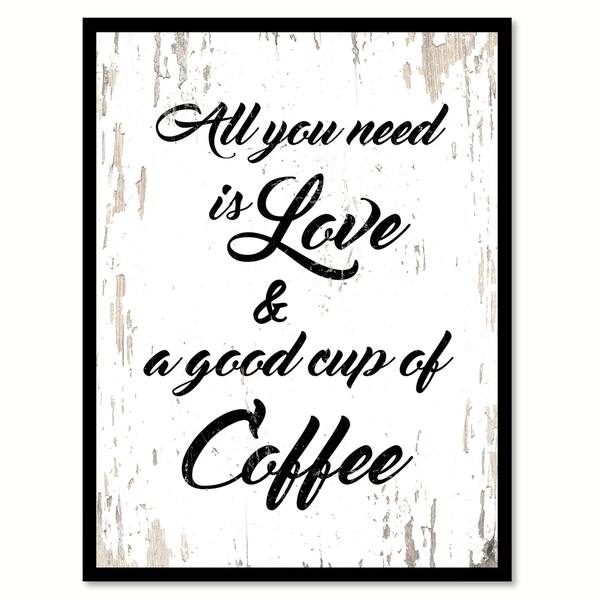 All You Need Is Love & A Good Cup of Coffee Saying Canvas Print Picture  Frame Home Decor Wall Art - Bed Bath & Beyond - 17823999