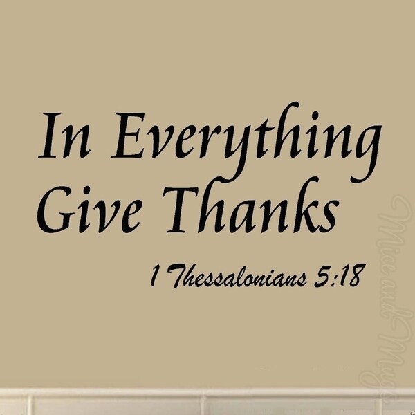 In Everything Give Thanks 1 Thessalonians 5:18 Bible ...