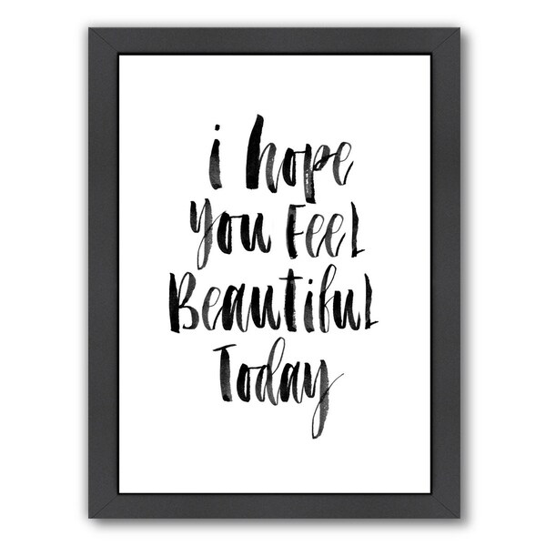 Americanflat I Hope You Feel Beautiful Today Framed Wall Art Americanflat X27 I Hope You Feel Beautiful Today Framed Wall