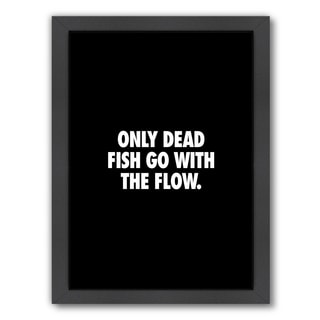 Only Dead Fish Go With The Flow - Framed Print Wall Art - Bed Bath ...