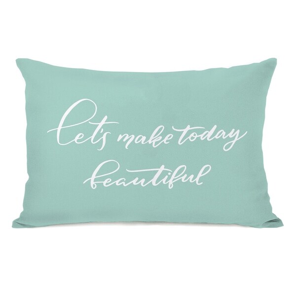 Lets Make Today Beautiful - Blue 14x20 Pillow by OBC