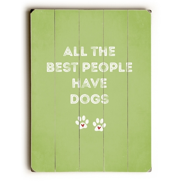 All The Best People Have Dogs - Green Planked Wood Wall Decor by Cheryl Overton