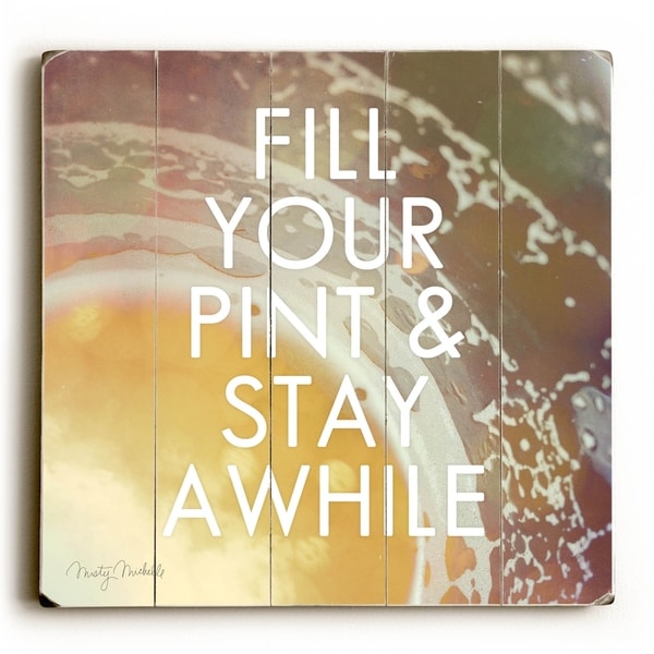 Fill your Pint & Stay Awhile - Planked Wood Wall Decor by Misty Diller