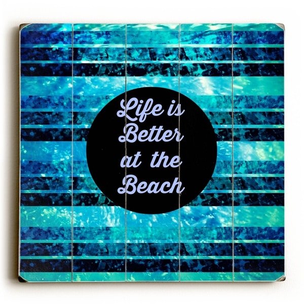 Life is Better at the Beach - Blue Planked Wood Wall Decor by Julia DiSano