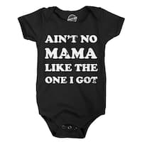 Creeper Ain't No Mama Like the One I Got Baby Bodysuit for Newborn
