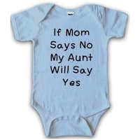 BLUE If Mom Says No My Aunt Will Say Yes Creeper Funny Baby Romper