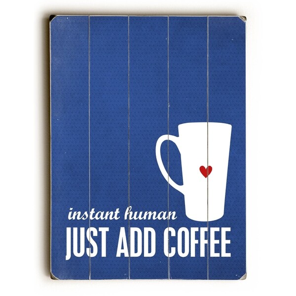 Instant Human - Add Coffee - Planked Wood Wall Decor by Cheryl Overton