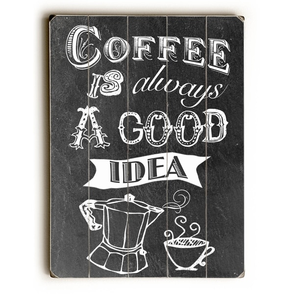 Coffee is Always a Good Idea - Planked Wood Wall Decor by Claudia Schoen