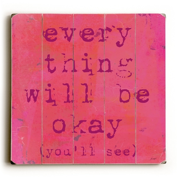 Everything Will Be Ok - Planked Wood Wall Decor by Lisa Weedn