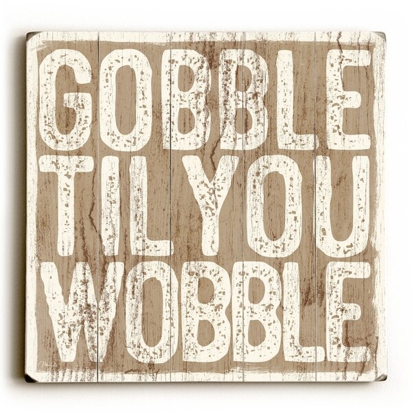 Gobble til You Wobble - Planked Wood Wall Decor by Misty Diller