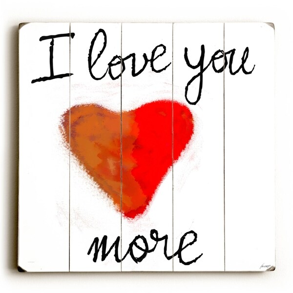 I Love You More - Planked Wood Wall Decor by Lisa Weedn