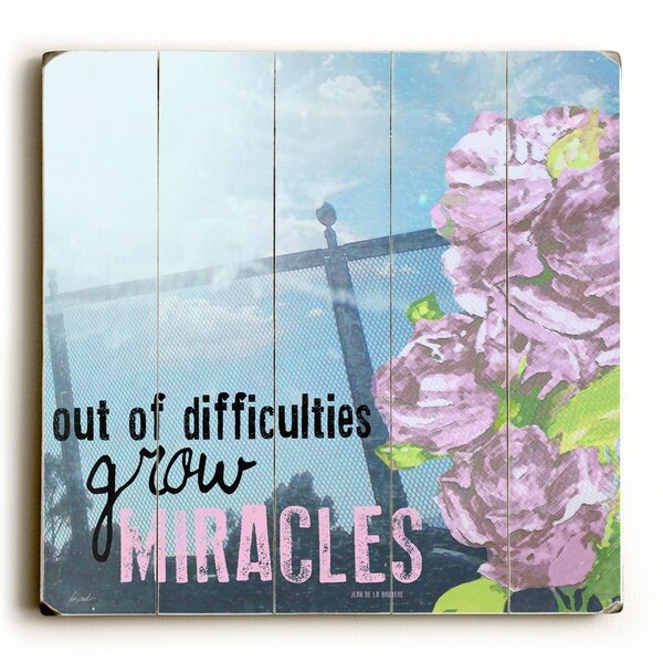 Out Of Difficulties Grow Miracles - Planked Wood Wall Decor by Lisa Weedn