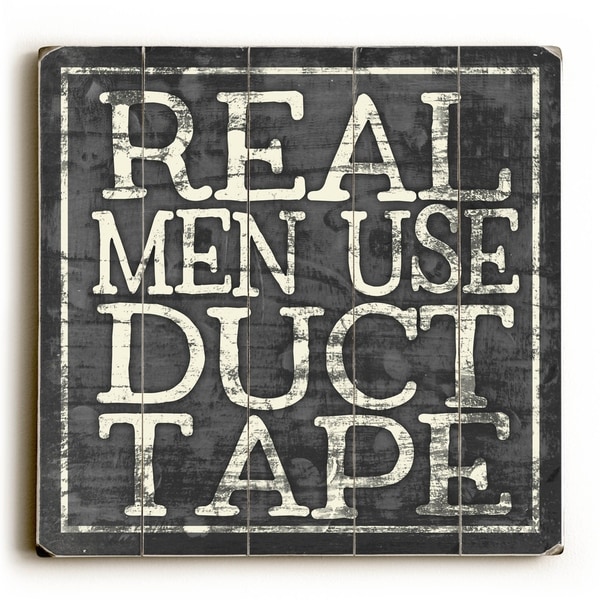 Real Men use Duct Tape - Planked Wood Wall Decor by Misty Diller