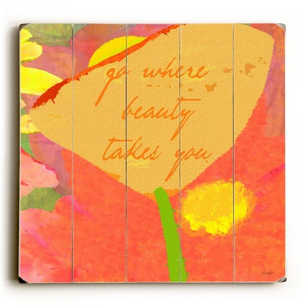 Go Where Beauty Takes You - Planked Wood Wall Decor by Lisa Weedn