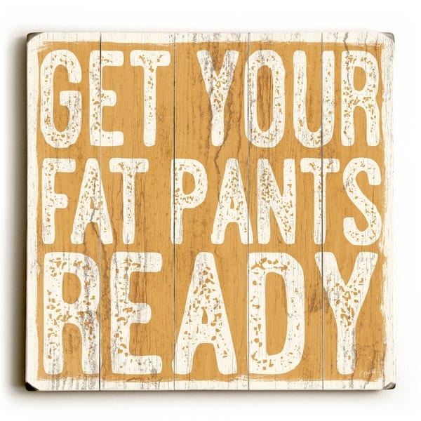 Get Your Fat Pants Ready - Planked Wood Wall Decor by Misty Diller