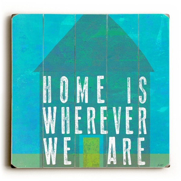 Home Is Wherever You Are - Planked Wood Wall Decor by Lisa Weedn