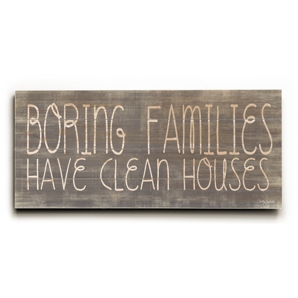 Boring Families have Clean Houses - Planked Wood Wall Decor by Misty Diller