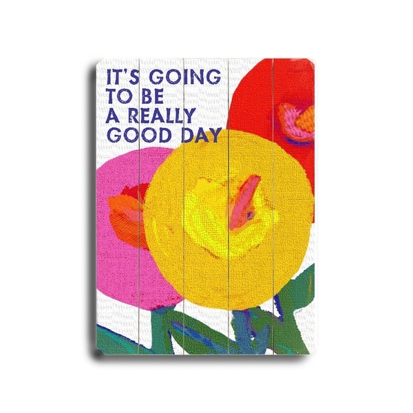 Its going to be a really good day - Planked Wood Wall Decor by Lisa Weedn