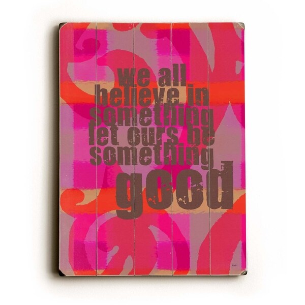 Believe in good - Planked Wood Wall Decor by Lisa Weedn