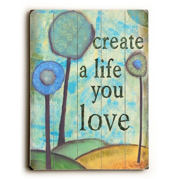 Create a life you love - Planked Wood Wall Decor by Kandy Myny