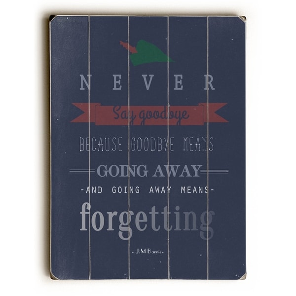 Never Say Goodbye - Planked Wood Wall Decor by Abbie Smith
