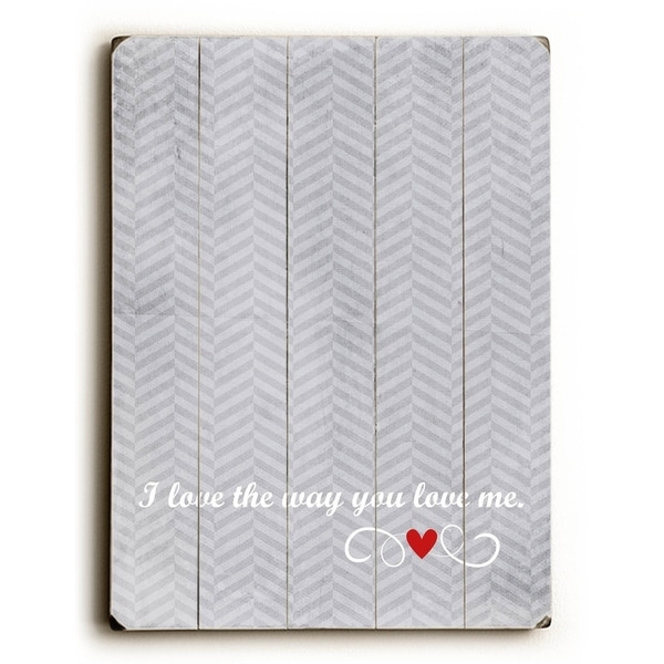 I Love the Way you Love me - Planked Wood Wall Decor by Cheryl Overton
