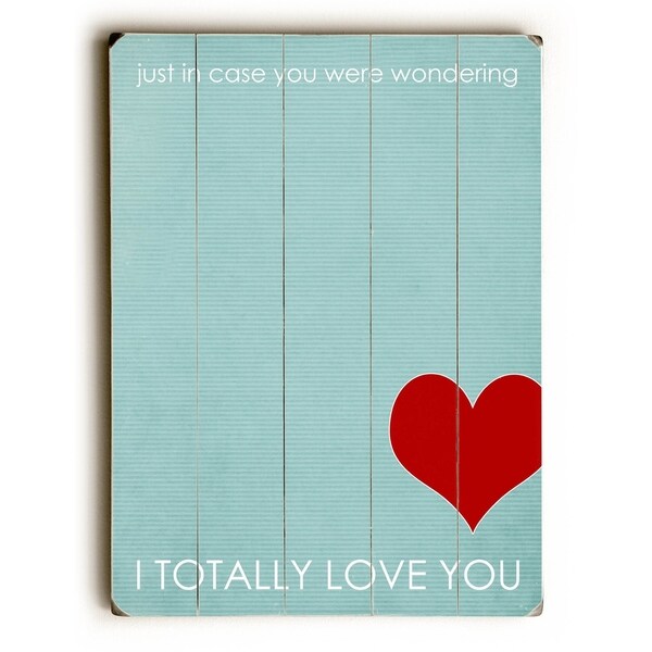 I Totally Love You - Planked Wood Wall Decor by Cheryl Overton