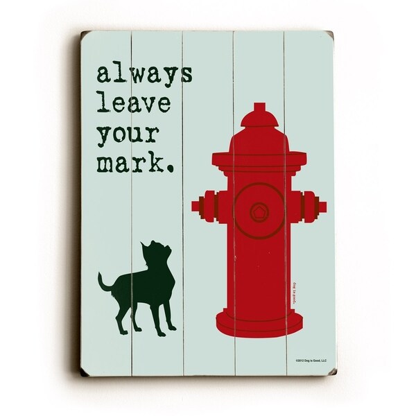 Always leave your mark - Planked Wood Wall Decor by Dog is Good