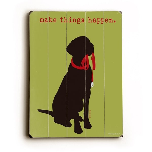 Make things happen - Planked Wood Wall Decor by Dog is Good