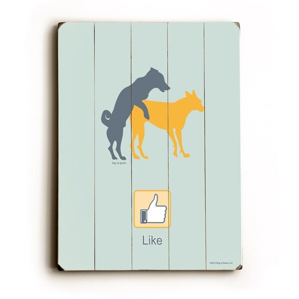 LIKE other dogs - Planked Wood Wall Decor by Dog is Good