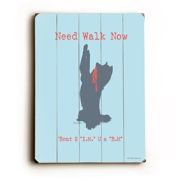 Need walk now - Planked Wood Wall Decor by Dog is Good