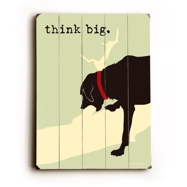 Think Big - Planked Wood Wall Decor by Dog is Good