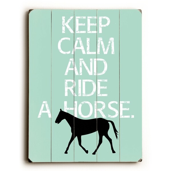 Keep Calm and Ride a Horse - Planked Wood Wall Decor by Going Places 2 - Multi-Color