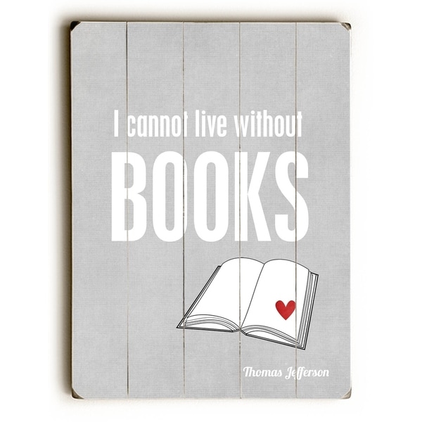 I Cannot Live Without Books - Planked Wood Wall Decor by Cheryl Overton