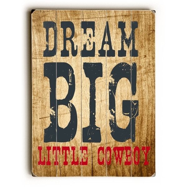 Dream Big Little Cowboy - Planked Wood Wall Decor by Ginger Oliphant