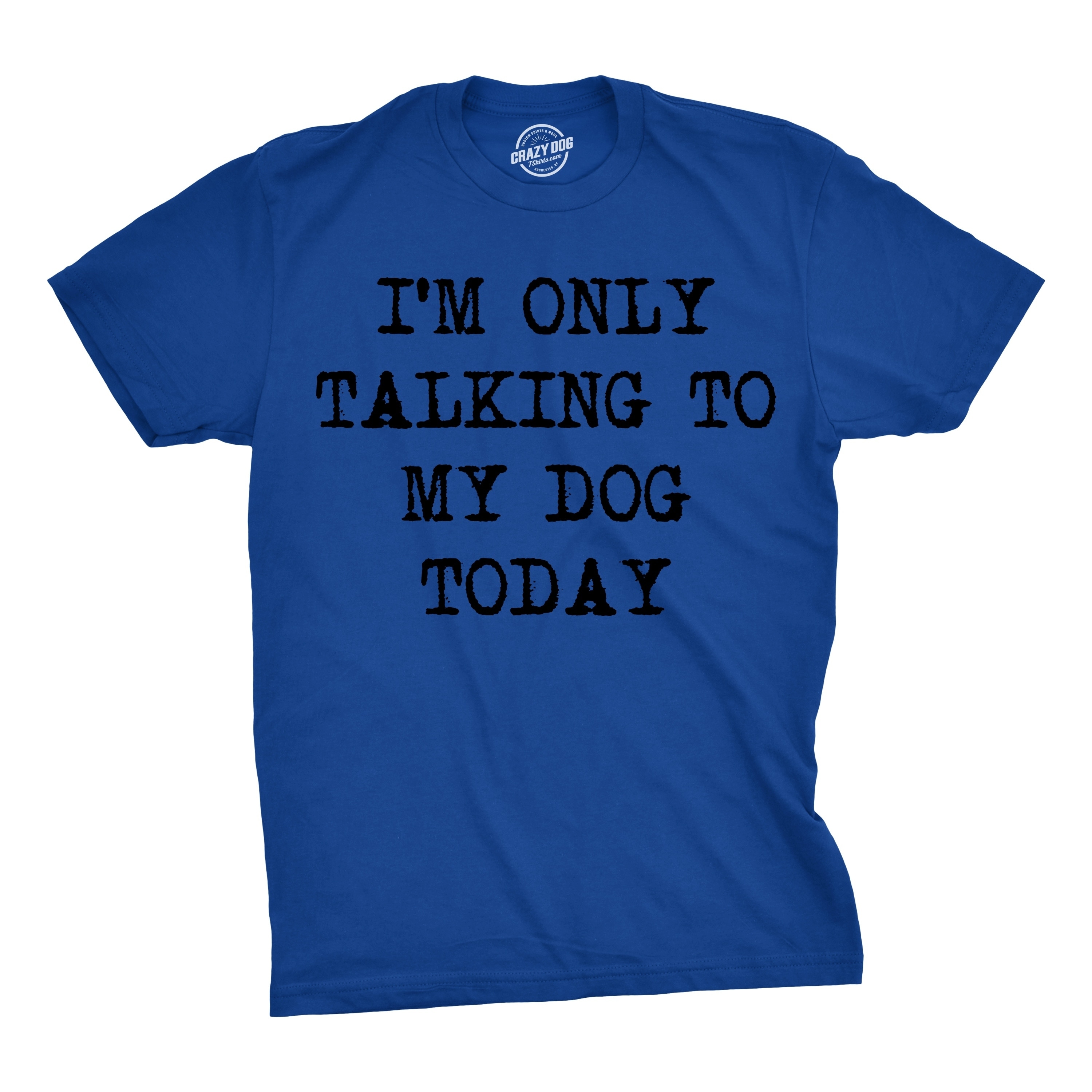 Mens Only Talking To My Dog Today Funny Shirts Dog Lovers Novelty Cool T shirt (Royal Blue)