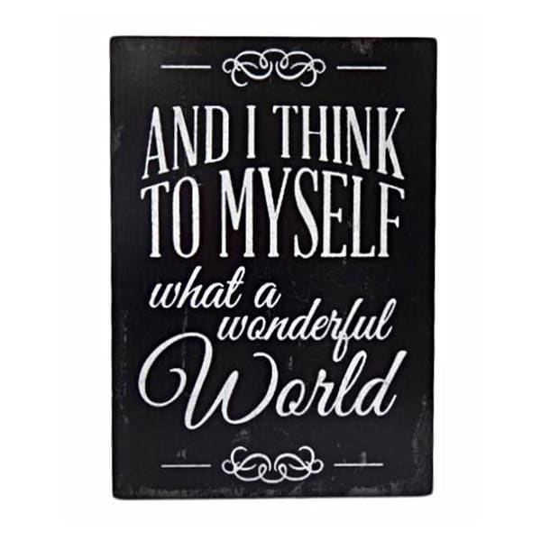 Cheung's Handcrafted Distressed Wood Wall Sign Art Inscribed "And I Think To Myself What A Wonderful World" - Black/White