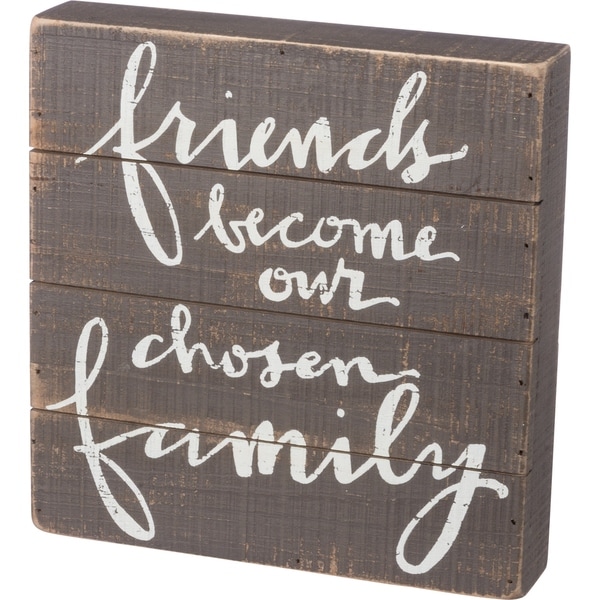 Slat Box Sign - Friends Become Our Chosen Family