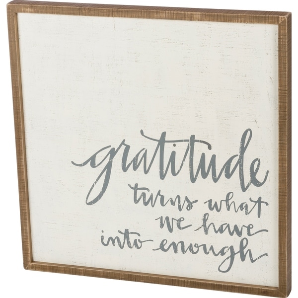 Inset Box Sign - Gratitude What We Have To Enough