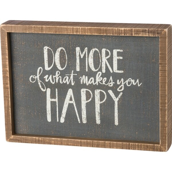 Inset Box Sign - Do More Of What Makes You Happy