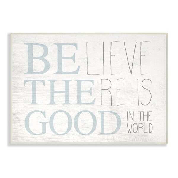 The Stupell Home Decor Be The Good In the World Light Blue Distressed Wood Look Sign, 12 x 18, Proudly Made in USA - 12 x 18