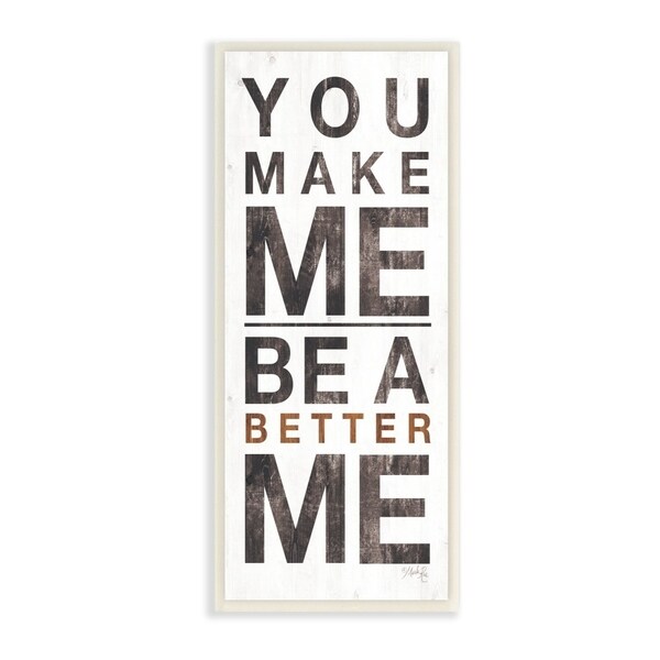 The Stupell Home Decor You Make Me A Better Me Distressed Texture White Wood Look, 7 x 17, Proudly Made in USA - 7 x 17
