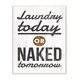 Stupell Laundry Today Naked Tomorrow Rustic Black And White Wood Look Sign 12 X 18 Proudly