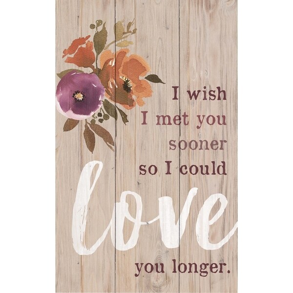I Wish I Met You Sooner So I Could Love You Longer Pallet Décor