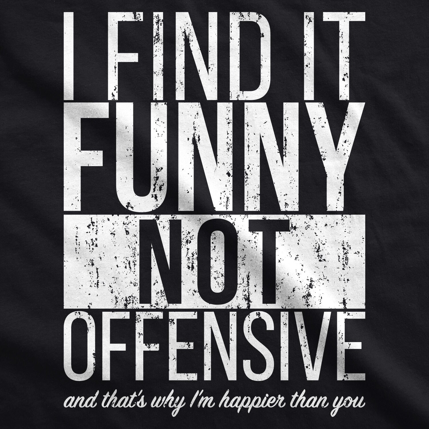 Mens I Find It Funny Not Offensive And That S Why Im Happier Than You Overstock