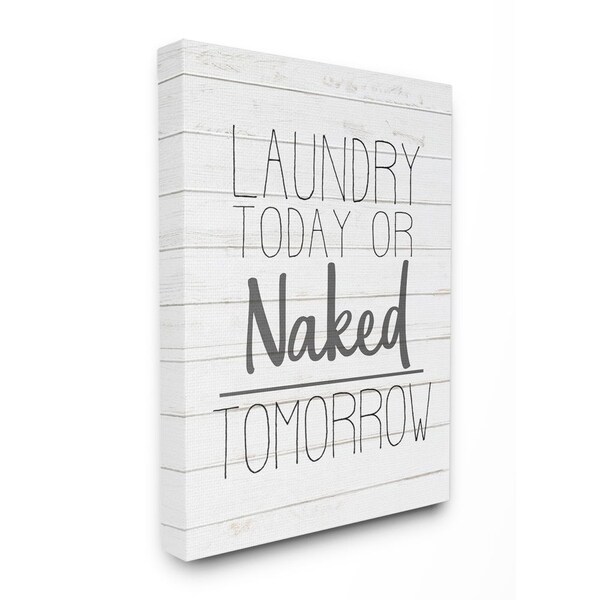 The Stupell Home Decor Laundry Today Or Naked Tomorrow Black And White Planked Look Canvas Wall