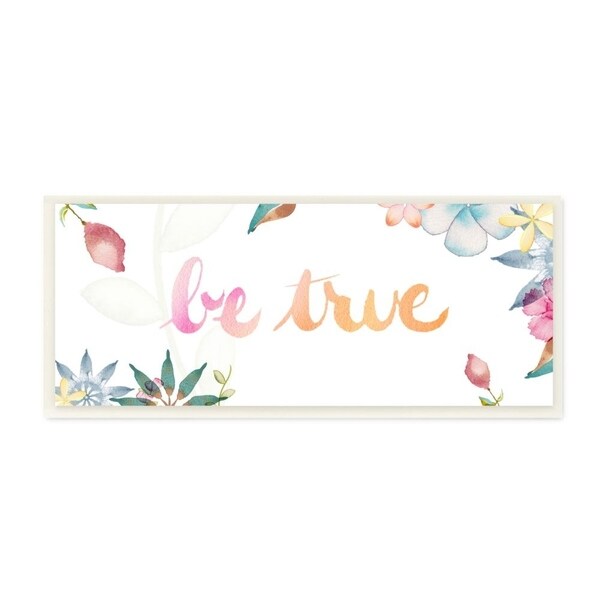 The Stupell Home Decor Pink and Orange Be True Inspirational Floral Watercolor Wall Plaque Art, 7x17, Proudly Made in USA