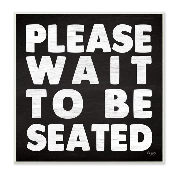 The Stupell Home Decor Black and White Wood Look Please Wait to Be Seated Bold Print Wall Plaque Art, 12x12, Proudly Made in USA